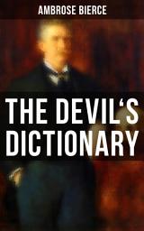 Icon image THE DEVIL'S DICTIONARY: The Satirical Masterpiece of Bierce (Including all the Definitions)