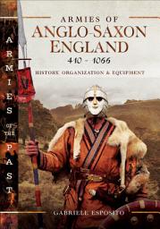 Icon image Armies of Anglo-Saxon England 410–1066: History, Organization and Equipment