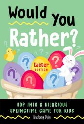 Icon image Would You Rather? Easter Edition: Hop into a Hilarious Springtime Game for Kids