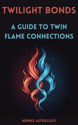 Icon image Twilight Bonds: A Guide To Twin Flame Connections