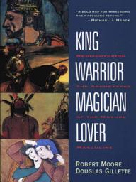 Icon image King, Warrior, Magician, Lover: Rediscovering the Archetypes of the Mature Masculine