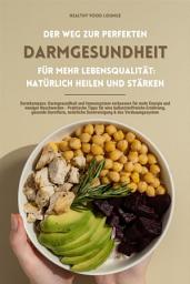 Icon image Der Weg zur perfekten Darmgesundheit für mehr Lebensqualität: Natürlich heilen und stärken (Darmkompass: Darmgesundheit und Immunsystem verbessern für mehr Energie und weniger Beschwerden - Praktische Tipps für eine ballaststoffreiche Ernährung...)