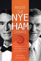 Icon image Inside the Nye Ham Debate: Revealing Truths from the Worldview Clash of the Century