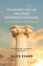 Icon image Philosophy for Life and Other Dangerous Situations: Ancient Philosophy for Modern Problems