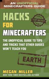 Icon image Hacks for Minecrafters: Earth: The Unofficial Guide to Tips and Tricks That Other Guides Won't Teach You