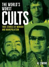 Icon image The World's Worst Cults: True Stories of Murder and Manipulation