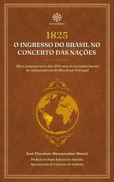 Icon image 1825: O Ingresso do Brasil no Concerto das Nações: 1ª edição