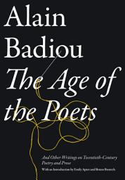 Icon image The Age of the Poets: And Other Writings on Twentieth-Century Poetry and Prose