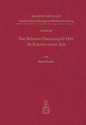 Icon image Das Brixener Passionsspiel 1551 im Kontext seiner Zeit: Edition – Kommentar – Analyse