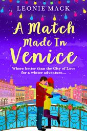 Icon image A Match Made in Venice: Escape with Leonie Mack for the perfect romantic novel