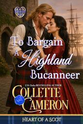 Icon image To Bargain with a Highland Buccaneer: A Passionate Enemies to Lovers Second Chance Scottish Highlander Mystery Romance