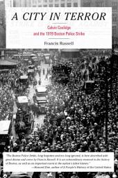 Icon image A City in Terror: Calvin Coolidge and the 1919 Boston Police Strike