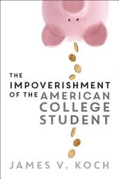 Icon image The Impoverishment of the American College Student