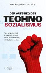 Icon image Der Aufstieg des Technosozialismus: Wie Ungleichheit, KI und Klima eine neue Weltordnung einläuten werden