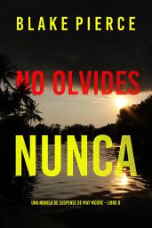 Icon image No olvides nunca (Una novela de suspense de May Moore - Libro 8)