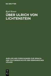 Icon image Über Ulrich von Lichtenstein: Historische und litterarische Untersuchungen