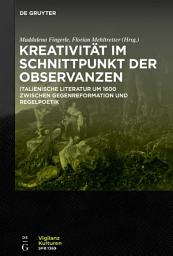 Icon image Kreativität im Schnittpunkt der Observanzen/ Creatività e osservanza: Italienische Literatur um 1600 zwischen Gegenreformation und Regelpoetik/ Letteratur a italiana del Seicento tra Controriforma e normatività poetica