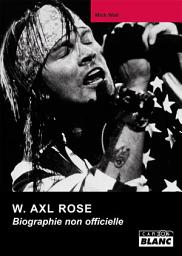 Icon image CAMION BLANC: W AXL ROSE Biographie non officielle