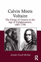 Icon image Calvin Meets Voltaire: The Clergy of Geneva in the Age of Enlightenment, 1685–1798