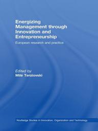 Icon image Energizing Management Through Innovation and Entrepreneurship: European Research and Practice