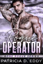 Icon image Rogue Operator: A second chance seasoned romance with mature characters, a single mother, a disgraced hero, and found family
