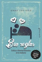 Icon image Sin reglas: Erótica y libertad femenina en la madurez