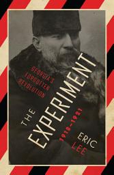 Icon image The Experiment: Georgia's Forgotten Revolution 1918-1921