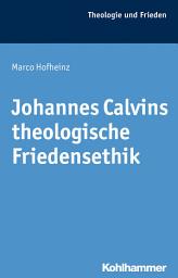 Icon image Johannes Calvins theologische Friedensethik