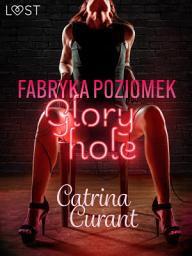 Icon image Fabryka Poziomek: Glory hole – opowiadanie erotyczne