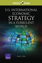 Icon image U.S. International Economic Strategy in a Turbulent World: Strategic Rethink