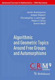 Icon image Algorithmic and Geometric Topics Around Free Groups and Automorphisms