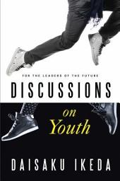 Icon image Discussions on Youth: For the Leaders of the Future