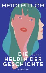 Icon image Die Heldin der Geschichte: Roman