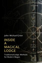 Icon image Inside a Magical Lodge: Traditional Lodge Methods for Modern Mages