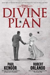 Icon image The Divine Plan: John Paul II, Ronald Reagan, and the Dramatic End of the Cold War