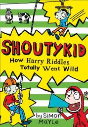 Icon image How Harry Riddles Totally Went Wild (Shoutykid, Book 4)