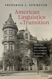 Icon image American Linguistics in Transition: From Post-Bloomfieldian Structuralism to Generative Grammar