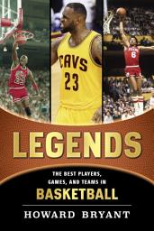 Icon image Legends: The Best Players, Games, and Teams in Basketball