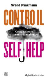 Icon image Contro il self help: Come resistere alla mania di migliorarsi