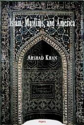 Icon image Islam, Muslims, and America: Understanding the Basis of Their Conflict