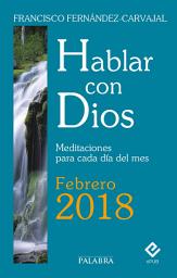 Icon image Hablar con Dios - Febrero 2018: Meditaciones para cada día del mes