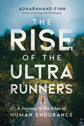 Icon image The Rise of the Ultra Runners: A Journey to the Edge of Human Endurance