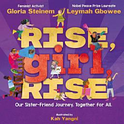 Icon image Rise, Girl, Rise: Our Sister-Friend Journey. Together for All.