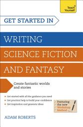 Icon image Get Started in Writing Science Fiction and Fantasy: How to write compelling and imaginative sci-fi and fantasy fiction
