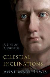 Icon image Celestial Inclinations: A Life of Augustus