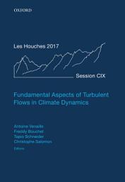 Icon image Fundamental Aspects of Turbulent Flows in Climate Dynamics: Lecture Notes of the Les Houches Summer School: Volume 109, August 2017