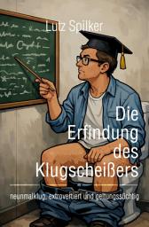 Icon image Die Erfindung des Klugscheißers: neunmalklug, extrovertiert und geltungssüchtig, Ausgabe 7