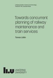 Icon image Towards concurrent planning of railway maintenance and train services