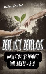 Icon image Zeit ist zeitlos.: Vom Irrtum, der Zukunft hinterherzulaufen., Ausgabe 2