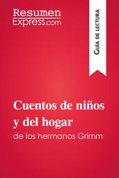 Icon image Cuentos de niños y del hogar de los hermanos Grimm (Guía de lectura): Resumen y análisis completo